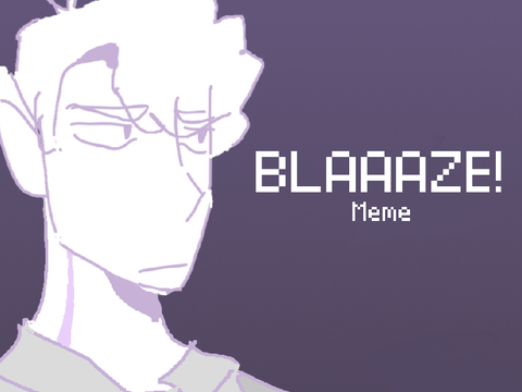 BLAAAZE! Meme