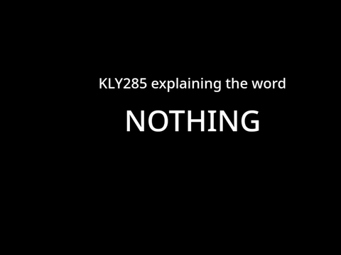 KLY285 Explains the word nothing