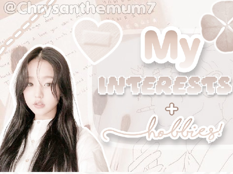 ꒰My Interests & Hobbies! ⸝ ⸝ ⸝ 