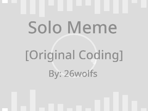 Solo || Meme [Original Coding]