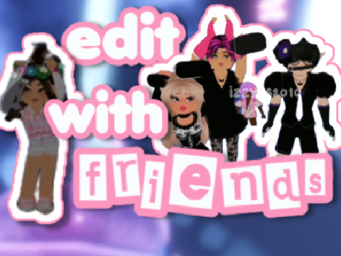 edit w friendss <3
