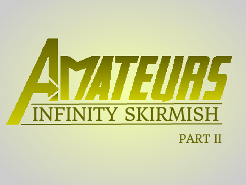 Amateurs: Infinity Skirmish - Part II