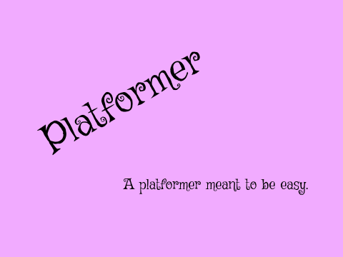Platformer, a platformer, platformer , a easy platformer
