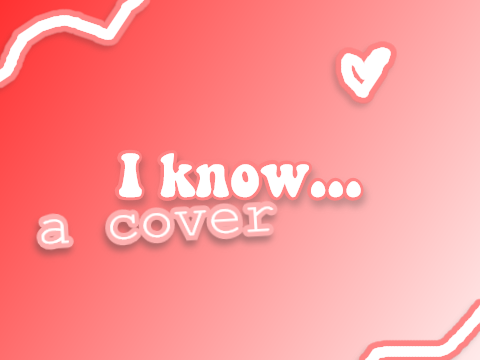 (OLD PROJECT) I know... Cover! ★★