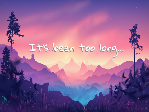 It's been too long...
