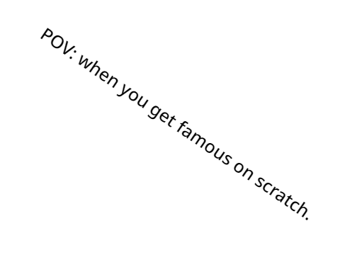 POV:When your famous on scratch