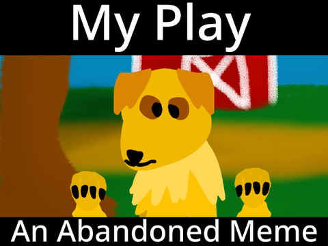 My Play || Abandoned Animation Meme