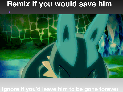 I Would Save Lucario! remix remix