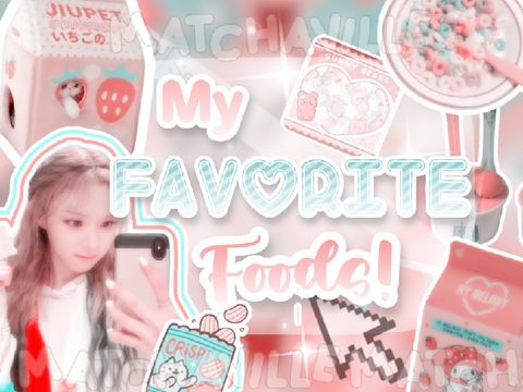 ♡· . My Favorite Foods!