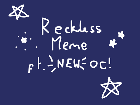 reckless meme (ft. NEW oc Olii!) || @capitanfluffy