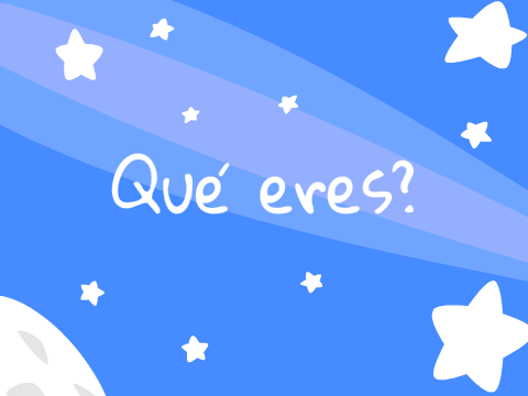 Qué eres?