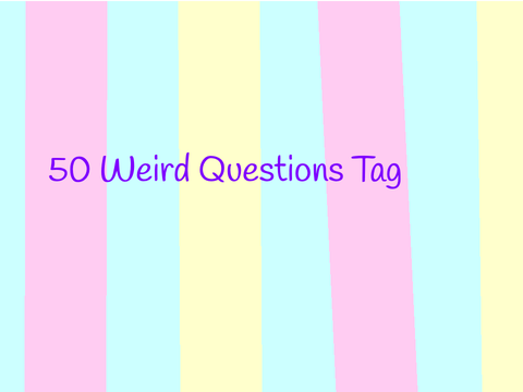 50 Weird Questions Tag 