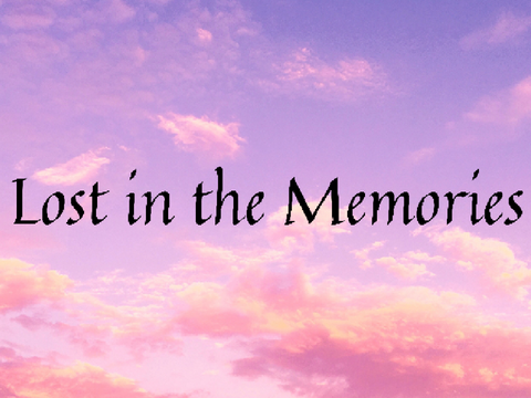 Lost in the Memories~ Kinda an Original Song (Redo)