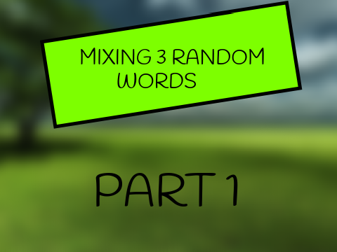 ⌦ MIXING 3 RANDOM WORDS ⌫ pt.1