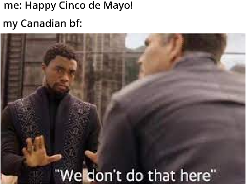 late Cinco de Mayo MEME