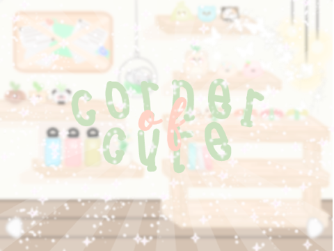 ( semi-open ) Corner of Cute