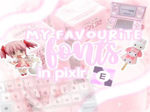 ⇢ ﾞ my favourite fonts in pixlr e ⁾⁾