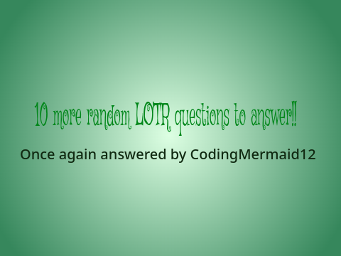 10 More Random LOTR Questions to answer!! remix
