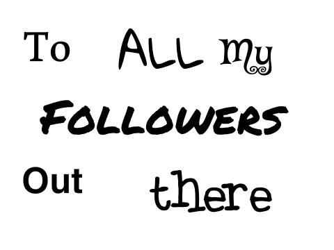 TO ALL MY FOLLOWERS