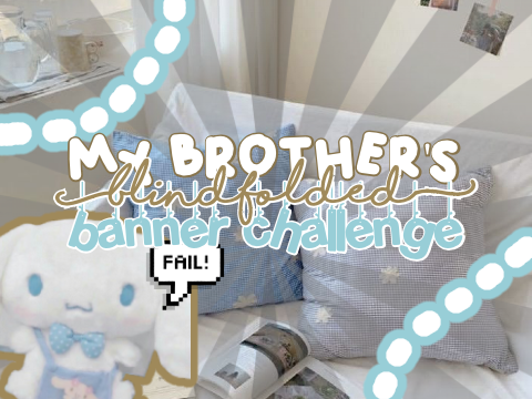my brother's blindfolded banner challenge (fail)