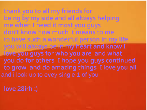 thank you to all my friends  love you all