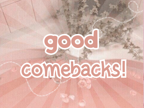 good comebacks! :3
