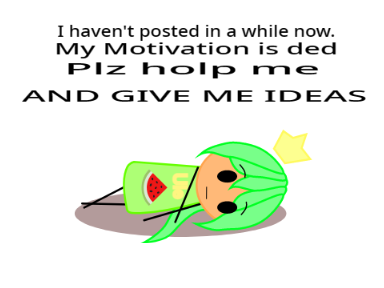 I need ideas. Now.