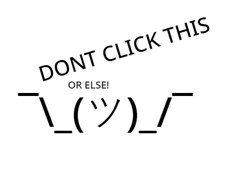DONT CLICK THIS OR ELSE