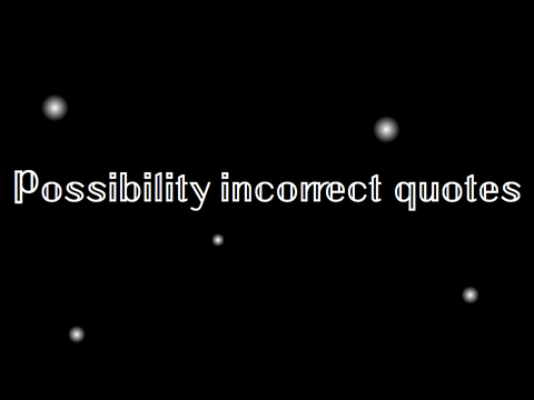 Possibility Incorrect Quotes 