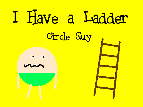 Circle Guy: I Have A Ladder