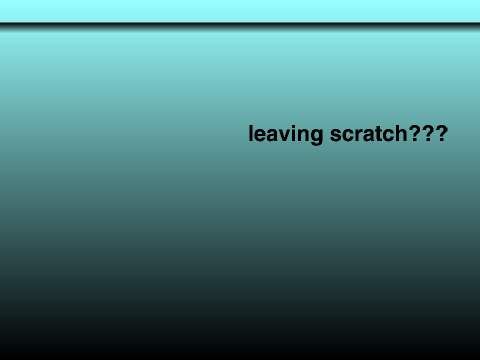 LEAVING SCRATCH?!?!!!?