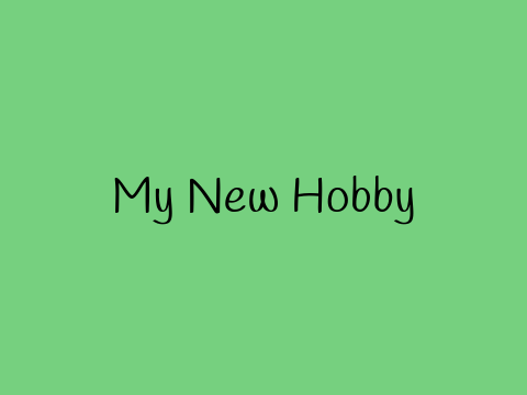 My New Hobby