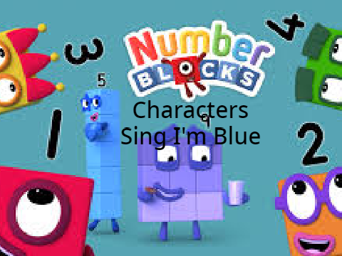 Numberblocks Characters Sing I'm Blue