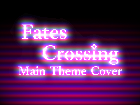 Fates Crossing Main Theme Cover