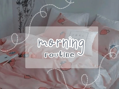 ୨⎯ morning routine ⎯୧
