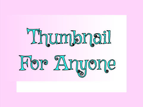 Thumbnail For Anyone!