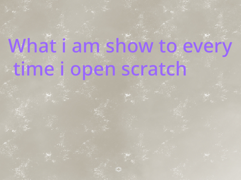 What i see every time i come on to scratch