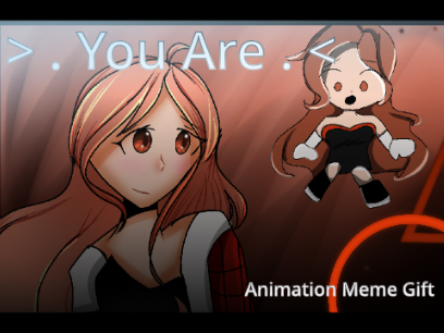 You are || Animation Meme || Birthday Gift <3