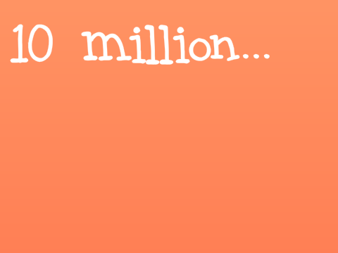 10 million...