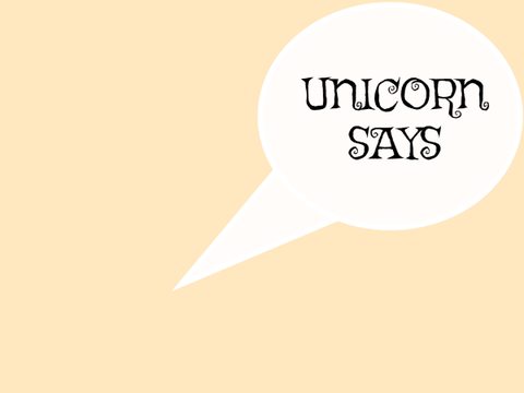 Unicorn Says...
