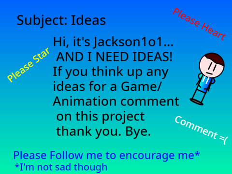 I NEED IDEAS