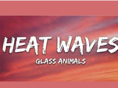 Heat Waves- Glass Animals