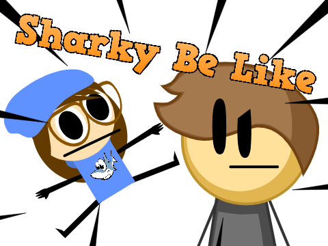 Sharky Be Like....