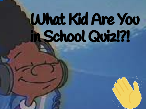 What Kid Are You in School Quiz!?!