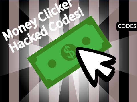 Money Clicker Hacking Codes!!!