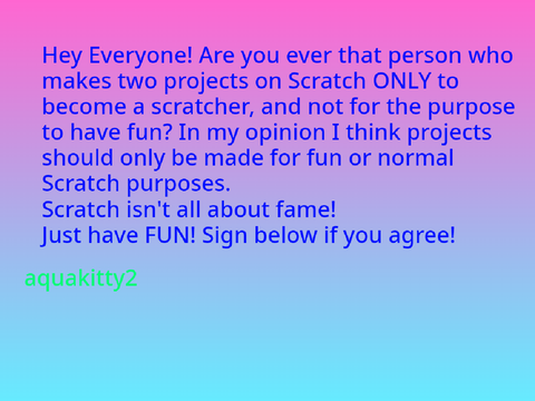 Sign if you agree that Scratch isn't all about fame!