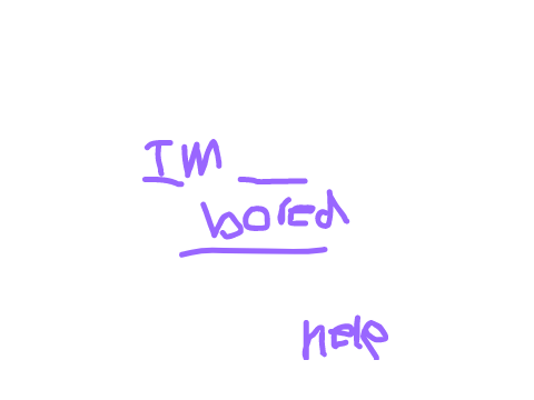 im bored