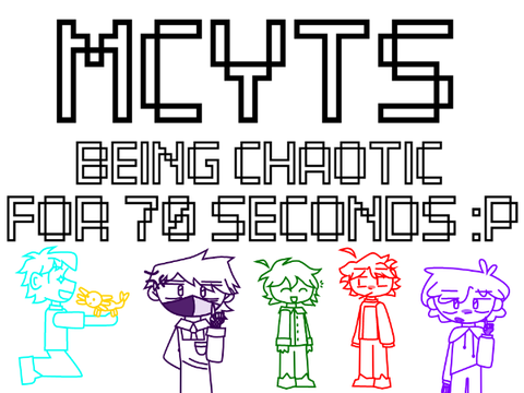 MCYTs being chaotic for 70 seconds:)