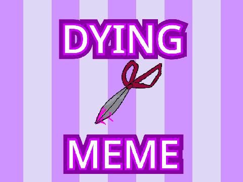 ★◦ I'M DYING [MEME] -★