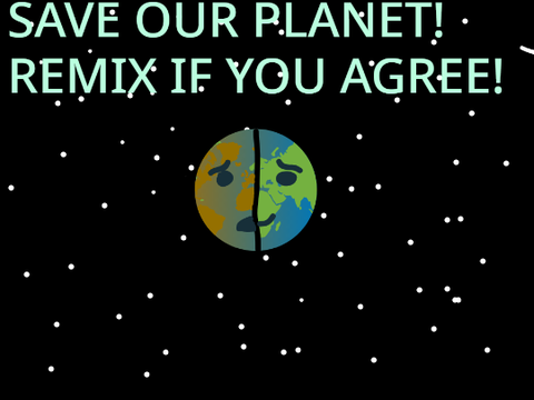 Help save our planet!! Remix if you agree! remix remix